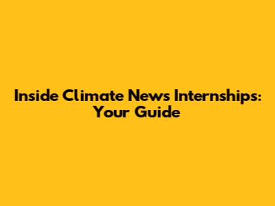 Inside Climate News Internships: Your Guide