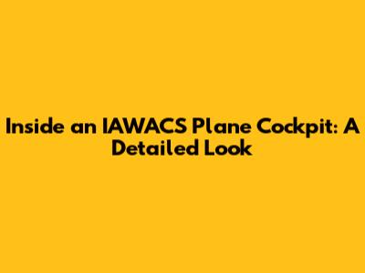 Inside an IAWACS Plane Cockpit: A Detailed Look