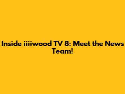 Inside iiiiwood TV 8: Meet the News Team!