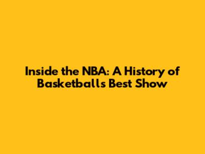 Inside the NBA: A History of Basketball's Best Show