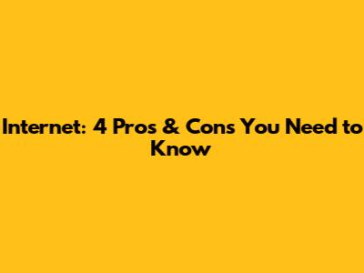 Internet: 4 Pros & Cons You Need to Know