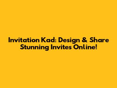 Invitation Kad: Design & Share Stunning Invites Online!