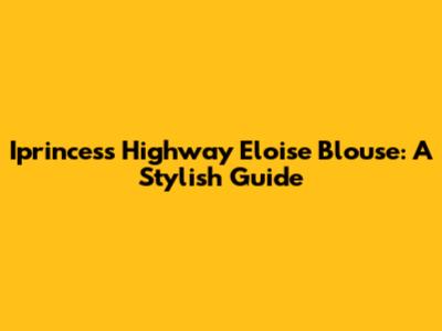 Iprincess Highway Eloise Blouse: A Stylish Guide