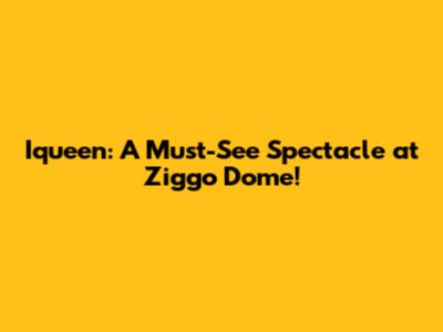 Iqueen: A Must-See Spectacle at Ziggo Dome!