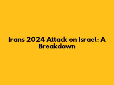 Iran's 2024 Attack on Israel: A Breakdown