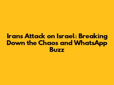 Iran's Attack on Israel: Breaking Down the Chaos and WhatsApp Buzz