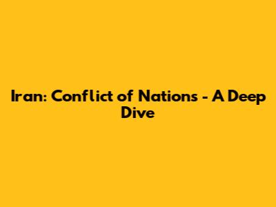 Iran: Conflict of Nations - A Deep Dive