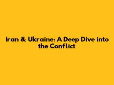 Iran & Ukraine: A Deep Dive into the Conflict