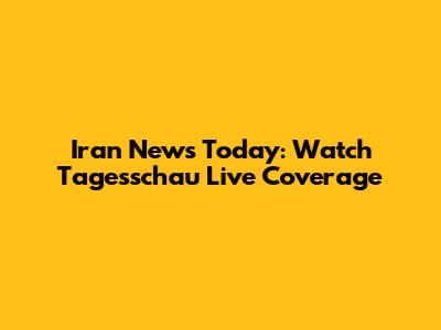 Iran News Today: Watch Tagesschau Live Coverage
