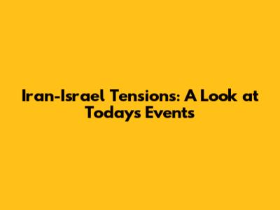 Iran-Israel Tensions: A Look at Today's Events