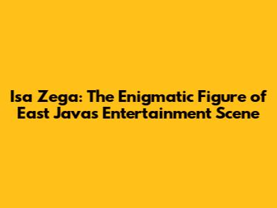 Isa Zega: The Enigmatic Figure of East Java's Entertainment Scene