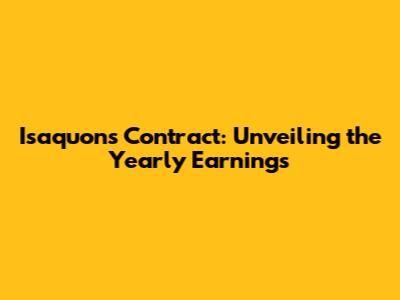 Isaquon's Contract: Unveiling the Yearly Earnings