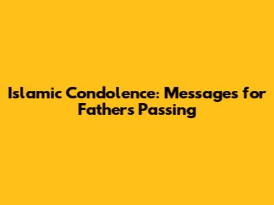 Islamic Condolence: Messages for Father's Passing