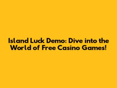 Island Luck Demo: Dive into the World of Free Casino Games!