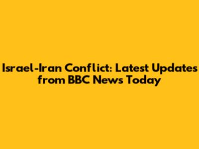 Israel-Iran Conflict: Latest Updates from BBC News Today