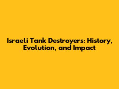 Israeli Tank Destroyers: History, Evolution, and Impact