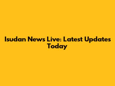 Isudan News Live: Latest Updates Today