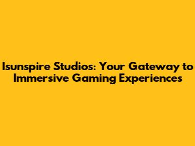 Isunspire Studios: Your Gateway to Immersive Gaming Experiences