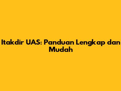 Itakdir UAS: Panduan Lengkap dan Mudah
