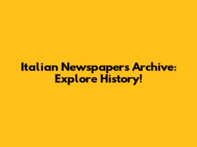 Italian Newspapers Archive: Explore History!