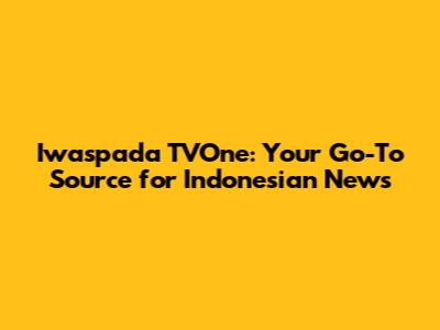 Iwaspada TVOne: Your Go-To Source for Indonesian News