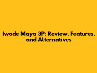 Iwode Maya 3P: Review, Features, and Alternatives