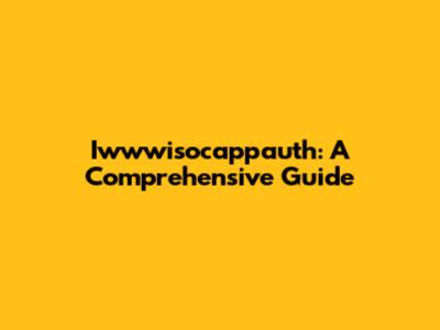 Iwwwisocappauth: A Comprehensive Guide