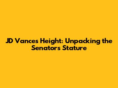 JD Vance's Height: Unpacking the Senator's Stature