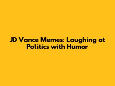 JD Vance Memes: Laughing at Politics with Humor