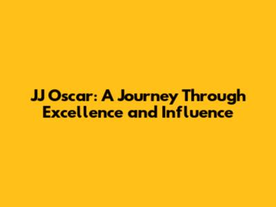 JJ Oscar: A Journey Through Excellence and Influence