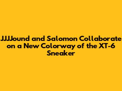 JJJJound and Salomon Collaborate on a New Colorway of the XT-6 Sneaker