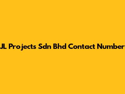 JL Projects Sdn Bhd Contact Number