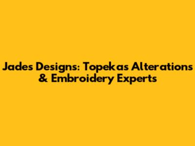 Jade's Designs: Topeka's Alterations & Embroidery Experts