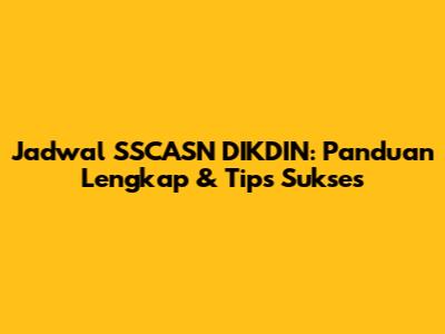 Jadwal SSCASN DIKDIN: Panduan Lengkap & Tips Sukses
