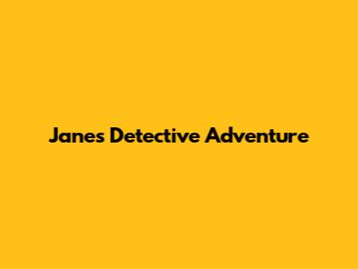 Jane's Detective Adventure