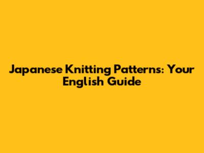 Japanese Knitting Patterns: Your English Guide
