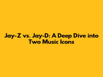 Jay-Z vs. Jay-D: A Deep Dive into Two Music Icons