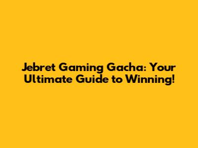 Jebret Gaming Gacha: Your Ultimate Guide to Winning!