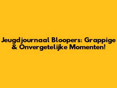 Jeugdjournaal Bloopers: Grappige & Onvergetelijke Momenten!
