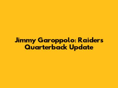 Jimmy Garoppolo: Raiders Quarterback Update