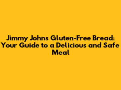 Jimmy John's Gluten-Free Bread: Your Guide to a Delicious and Safe Meal