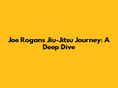 Joe Rogan's Jiu-Jitsu Journey: A Deep Dive