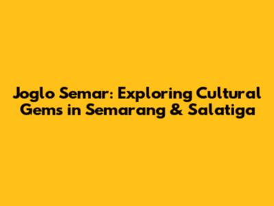 Joglo Semar: Exploring Cultural Gems in Semarang & Salatiga