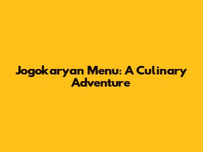 Jogokaryan Menu: A Culinary Adventure