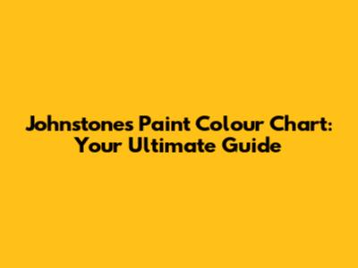 Johnstone's Paint Colour Chart: Your Ultimate Guide