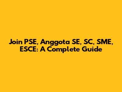 Join PSE, Anggota SE, SC, SME, ESCE: A Complete Guide