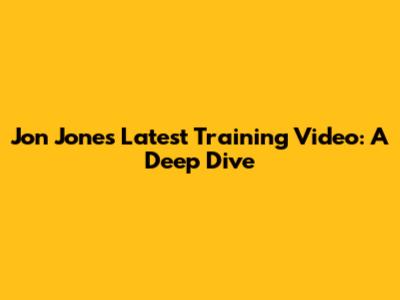 Jon Jones Latest Training Video: A Deep Dive