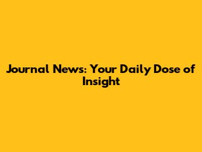 Journal News: Your Daily Dose of Insight