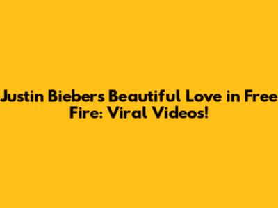 Justin Bieber's Beautiful Love in Free Fire: Viral Videos!