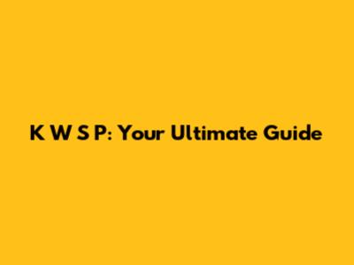 K W S P: Your Ultimate Guide